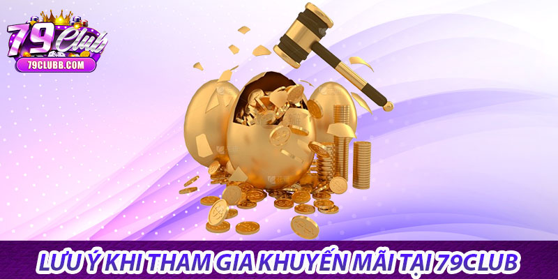 Khuyến mãi 79Club – Cơ hội vàng cho mọi cược thủ 6 Lưu ý khi tham gia khuyến mãi tại 79Club