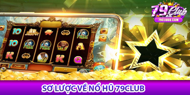 Sơ Lược Về Nổ hũ 79Club