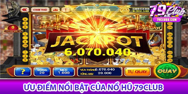 Nổ hũ 79Club – Cơ hội đổi đời chỉ với một lần quay 6 Ưu điểm nổi bật của Nổ hũ 79Club